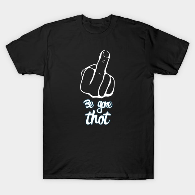 Thot be gone T-Shirt by untagged_shop